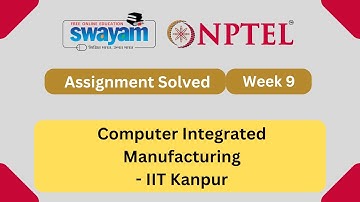 Computer Integrated Manufacturing Week 9 || NPTEL ANSWERS 2024 #nptel #nptel2024 || NPTEL 2024