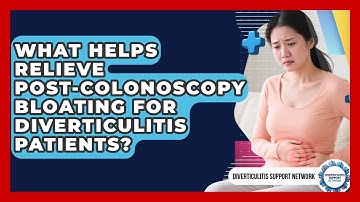 What Helps Relieve Post-colonoscopy Bloating For Diverticulitis Patients?