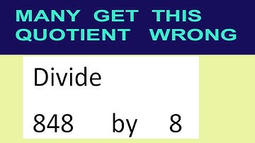 Divide     848      by     8  many  get  this  quotient   wrong