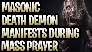 Masonic Death Demon Manifests During Mass Prayer