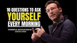 10 Questions to Ask Yourself Every Morning | POWERFUL MOTIVATION SPEECH BY SIMON SINEK
