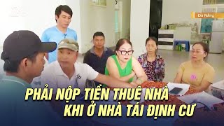 Phải nộp tiền thuê nhà khi ở nhà tái định cư | VTV24