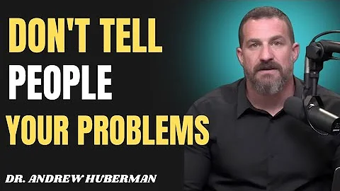 Don’t Tell People Your Problems _ Dr. Andrew Huberman 