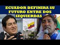 ECUADOR, DEFINIRA SU FUTURO ENTRE DOS IZQUIERDAS