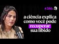 Sexóloga Esses Hábitos Estão Acabando Com Sua Libido Gabriela Cruz Lutz Podcast 386 