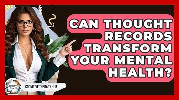 Can Thought Records Transform Your Mental Health? - Cognitive Therapy Hub