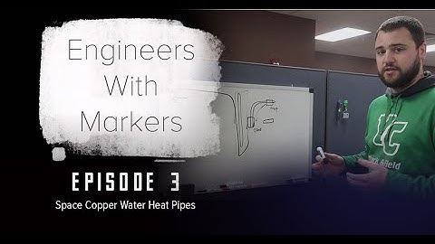 Space Copper-Water Heat Pipes | Engineers With Markers