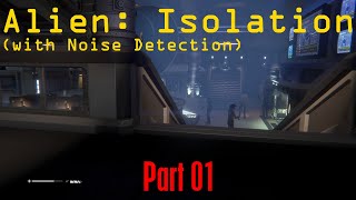 Alien: Isolation, Noise Detection Enabled - (Part 01) - Silence Is Golden