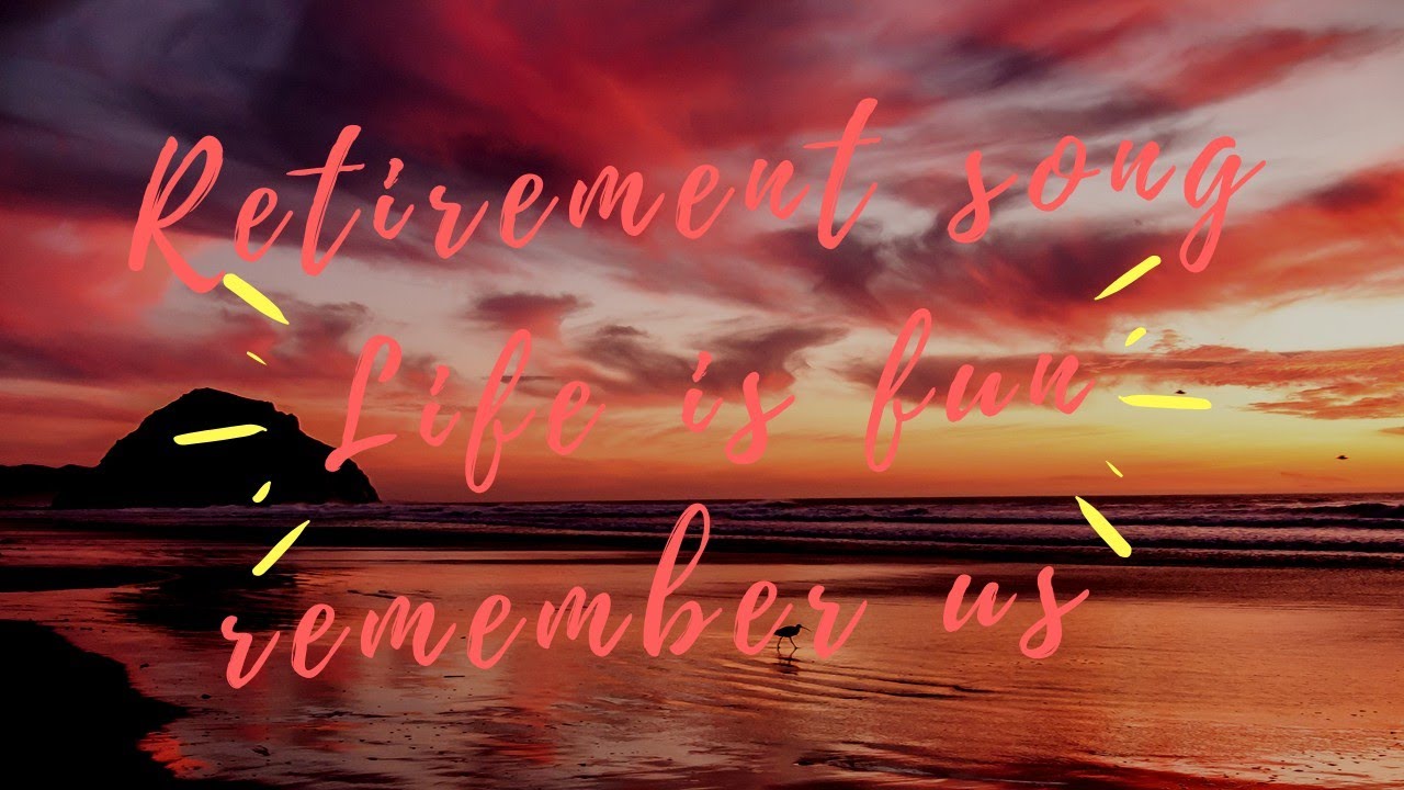 Retirement song...2019 YouTube
