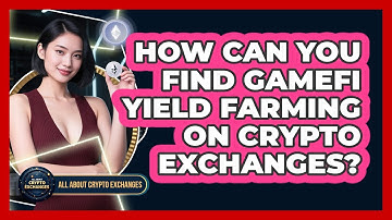How Can You Find GameFi Yield Farming On Crypto Exchanges? - All About Crypto Exchanges