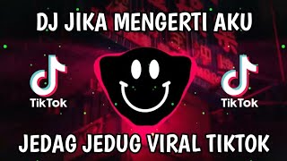 DJ JIKA MENGERTI AKU FULL BASS JEDAG JEDUG VIRAL TIKTOK 2024