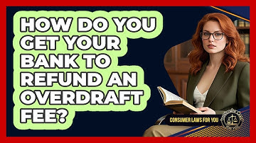 How Do You Get Your Bank To Refund An Overdraft Fee? - Consumer Laws For You