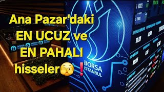 Borsa İstanbul Ana Pazar'daki EN UCUZ ve EN PAHALI Hisseler