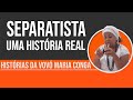 SEPARATISTA Uma História Real | Histórias da Vovó Maria Conga