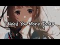 Nightcore - I Need You More Today ( lyrics )