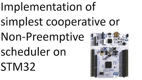 Implementation of simple Cooperative or Non-Preemptive scheduler on STM32