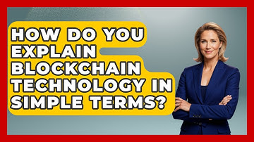 How Do You Explain Blockchain Technology In Simple Terms? - Customer Support Coach