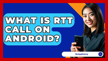 What Is RTT Call On Android? - Be App Savvy