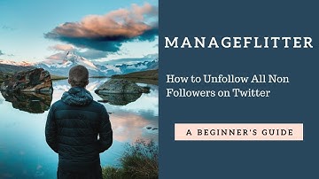 How to Unfollow Non-Followers on Twitter Fast | Best Twitter Unfollow Tool | ManageFlitter
