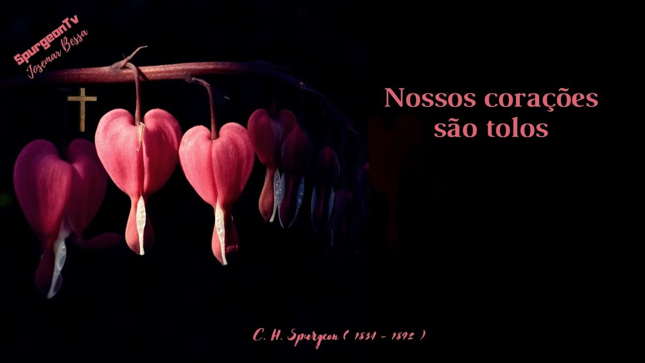 Nosso Corações são tolos | C. H. Spurgeon