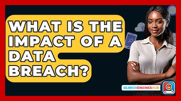 What Is The Impact Of A Data Breach? - SearchEnginesHub.com