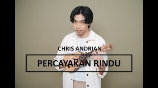 Chris Andrian - Percayakan Rindu (Lirik lagu)