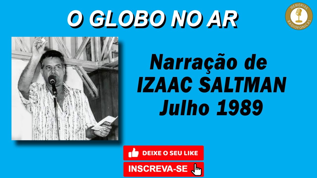 O GLOBO NO AR - Narração de IZAAC ZALTMAN  - JULHO 1989