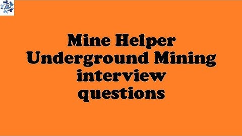 Mine Helper Underground Mining interview questions