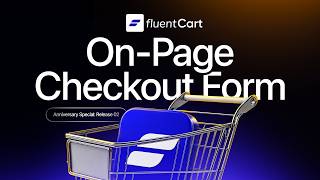 FluentCart On-Page Checkout Form: Sell Faster with Fewer Steps