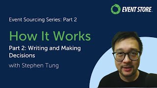 How Event Sourcing Works Part 2:  Writing and Making Decisions