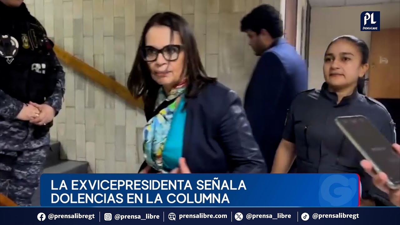 Baldetti busca liberación de cuentas personales; la ex vicepresidenta señala dolencias en la columna