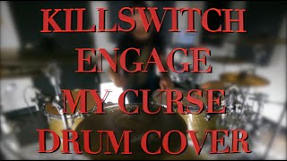 Killswitch Engage - My Curse - Drum Cover