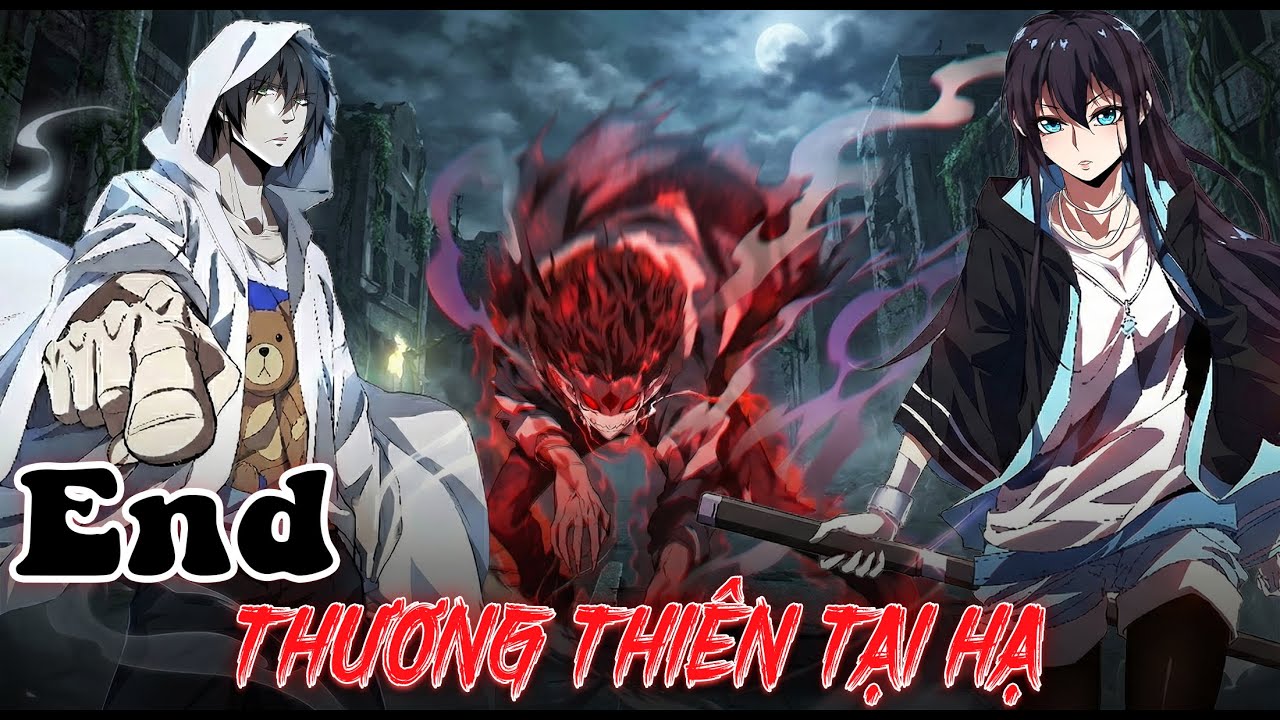 End- Thương Thiên Tại Hạ  - Dế Review 102 -Review Truyện