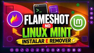 🔥 Como Instalar e Remover o Flameshot no Linux Mint (Passo a Passo Rápido!)