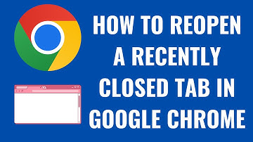 How to Reopen a Recently Closed Tab in Google Chrome