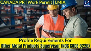 Other Metal Manufacture Supervisor-Profile Description of Canada Work permit,LMIA &PR |NOC CODE 9226