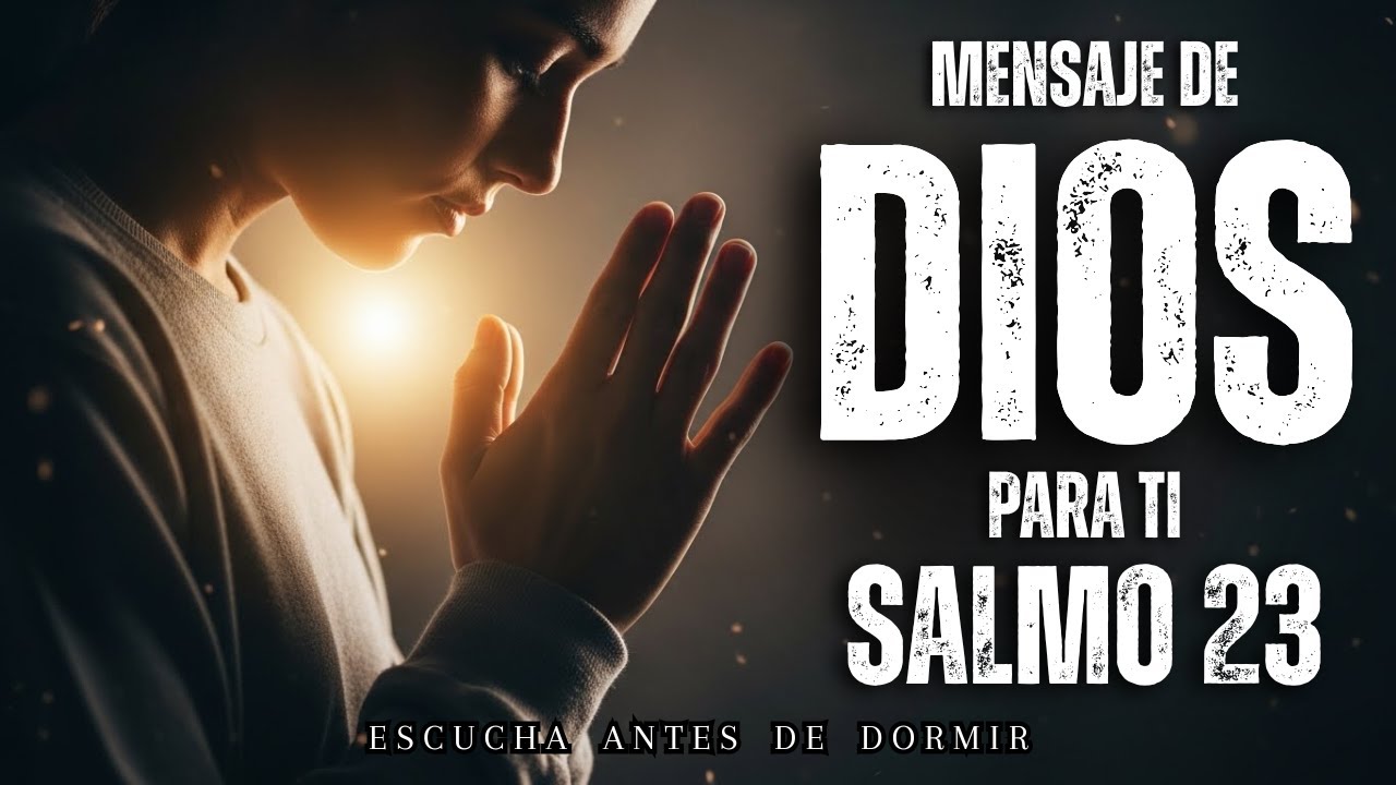 Un Mensaje de Dios Para Ti Hoy | Salmo 23 (Escúchalo Antes de Dormir ...