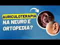 Posso utilizar a AURICULOTERAPIA na NEURO E ORTOPEDIA? | Fisioterapia