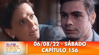 Além da Ilusão 06/08/22 - Capítulo 156 sábado Além da Ilusão 06/08/22 - Capítulo 156 sábado