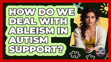 How Do We Deal With Ableism In Autism Support? - Answers About Autism