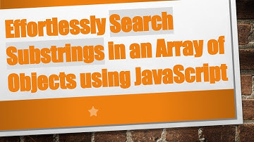 Effortlessly Search Substrings in an Array of Objects using JavaScript