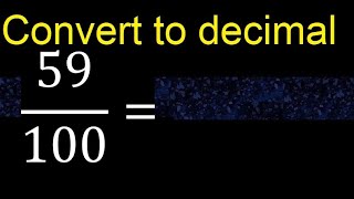 Convert 59/100 to decimal . How To Convert Decimals to Fractions