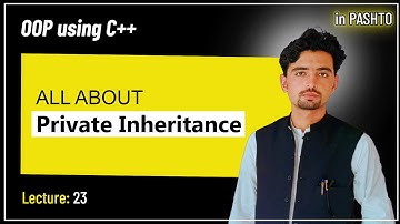 Lec 23: Private inheritance | inheritance | OOP using C++ | Pashto