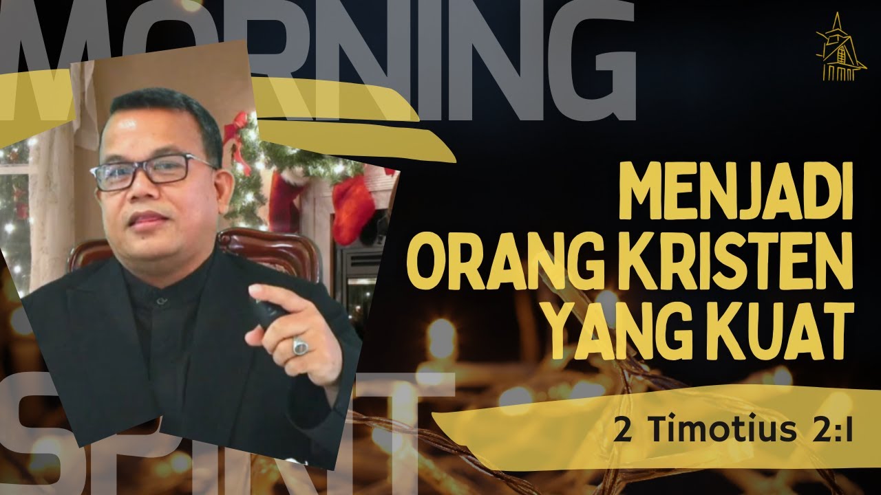 Menjadi Orang Kristen yang Kuat | 2 Timotius 2:1 | Morning Spirit - 28 Des 2021