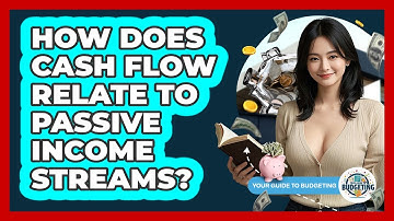 How Does Cash Flow Relate To Passive Income Streams? - Your Guide to Budgeting