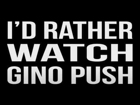 I'd Rather Watch Gino Push