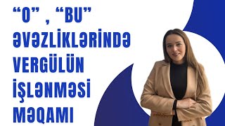 "O" , "Bu" əvəzliklərində vergülün işlənməsi məqamı. Miq/Sertifikasiya. əlaqə - 055 280 59 24