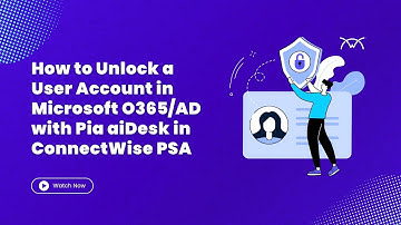 How to Unlock a User Account in Microsoft O365/AD with Pia aiDesk in ConnectWise PSA