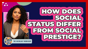 How Does Social Status Differ From Social Prestige?