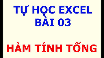 Tự Học Excel Bài 03 - Các Hàm Tính Tổng SUM SUMIF SUMIFs